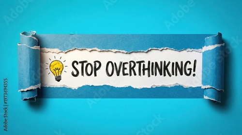 Stop Overthinking: A visual message, conveying the need to cease the cycle of overthinking, promoting clarity, and encouraging a proactive, optimistic mindset. 