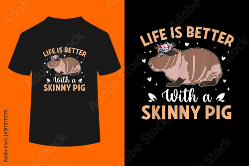 Hairless Rodent Pet - Life is Better with a Skinny Pig T-Shirt
