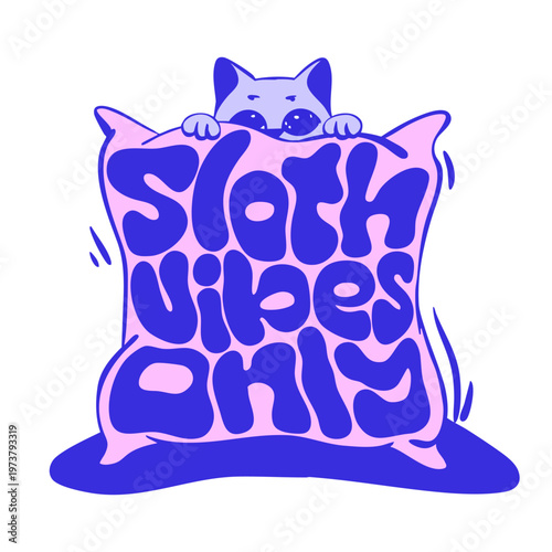 Sloth vibes only funny print with a cat and lettering. Hand-drawn print