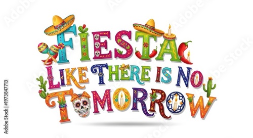 colorful text saying fiesta like there is no tomorrow on white background close up detail view natur