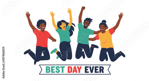 Happy diverse group of friends jumping for joy with best day ever text.