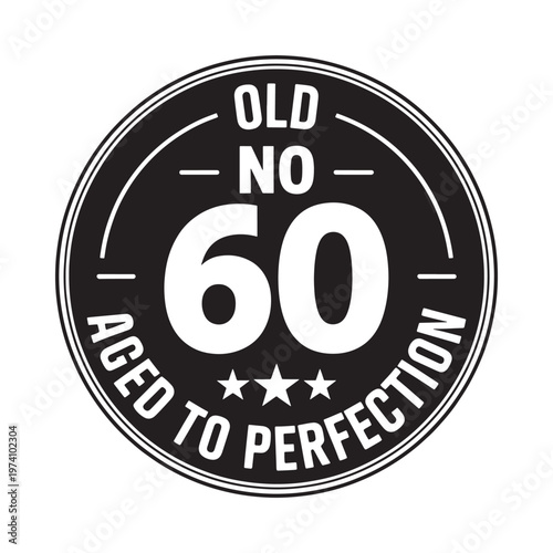 Black and white circular graphic with old no 60 aged to perfection