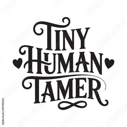 The phrase tiny human tamer in decorative whimsical black lettering