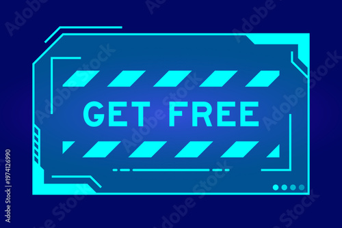 Futuristic hud banner that have word get free on user interface screen on blue background