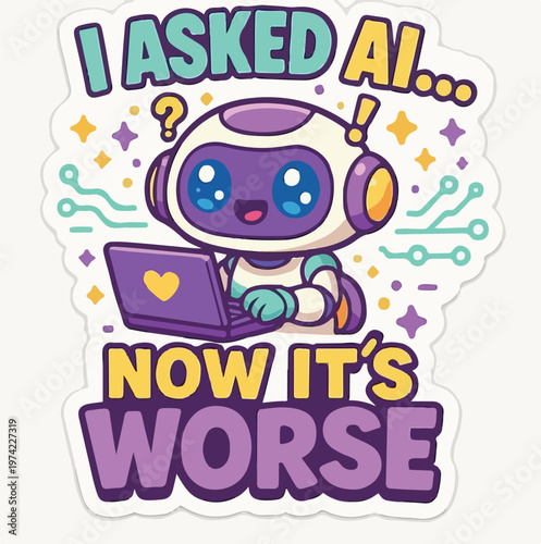 Cute cartoon robot using a laptop for artificial intelligence research with funny text about making everything much worse today now