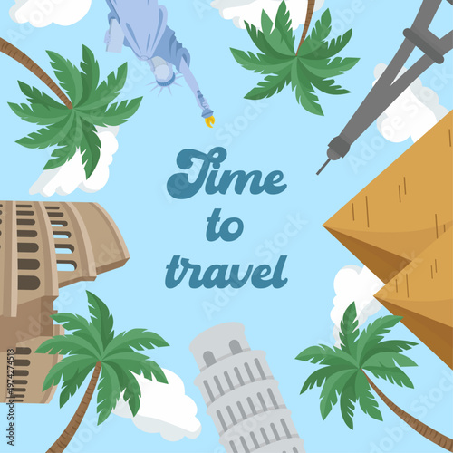 Time to travel lettering frame with world landmarks and palm trees Eiffel Tower, Colosseum, Pyramids and Leaning Tower of Pisa