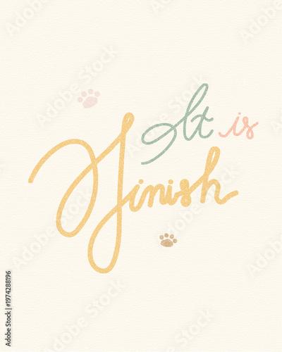 It is finish - Hand lettering Christian quote in pastel tones on textured background with paw prints. Easter concept, faith, hope, resurrection, typography design, vector illustration.