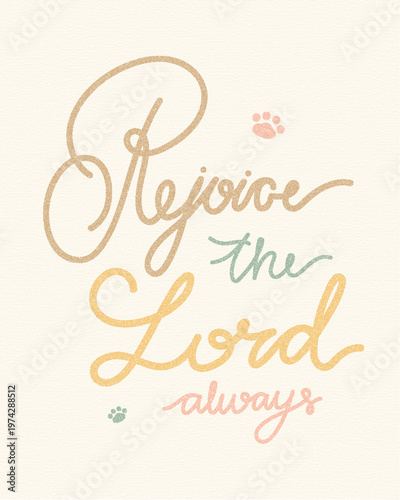 Rejoice the Lord always - Hand lettering Christian quote in pastel tones on textured background with paw prints. Easter concept, faith, hope, resurrection, typography design, vector illustration.