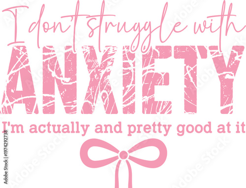 Pink text graphic 'i don't struggle with anxiety i'm naturally good at it'