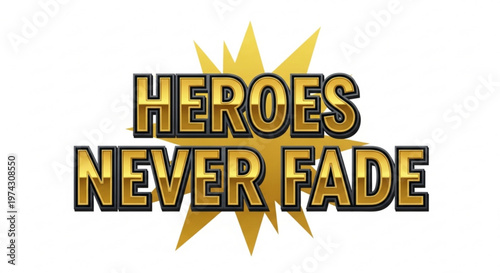 A motivational vector graphic with the phrase Heroes Never Fade in bold, golden letters