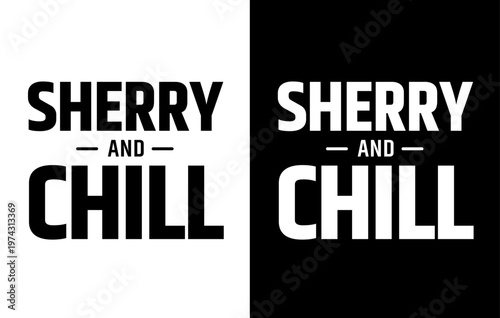 SHERRY AND CHILL text, vector for print, t-shirts and souvenirs, isolated on contrasting backgrounds