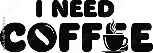 I need coffee a bold typography and coffee bean illustration