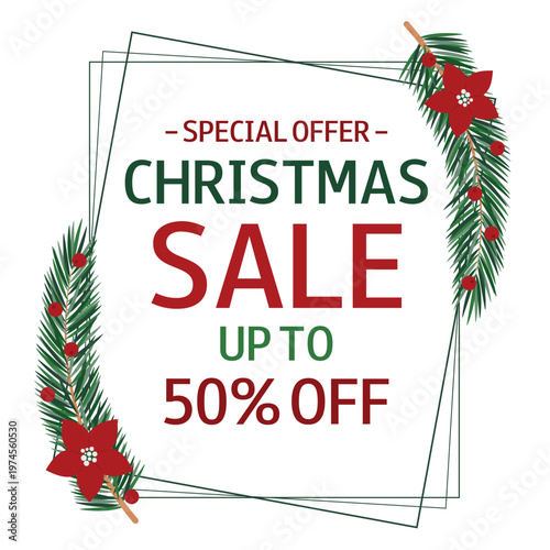 Christmas Sale. Square frame with evergreen branches, poinsettia flower, holly berry. Special Offer. Up to 50% off. Template for banner, advertising, online store, shop window, promotion, sell out.
