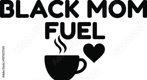Black Mom Fuel Steaming Coffee Cup and Heart Silhouette T-Shirt Design and Clipart for Empowerment and Mother's Day Gift 2026