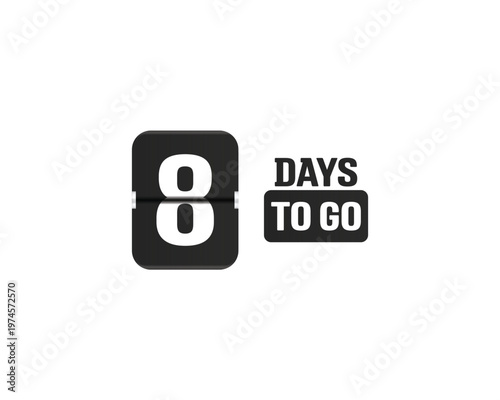 Countdown days to go poster. Left 8 days. Count time display with number eight.