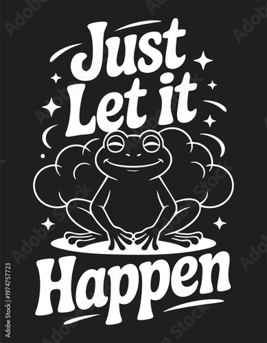 Smiling frog with text "just let it happen lettering