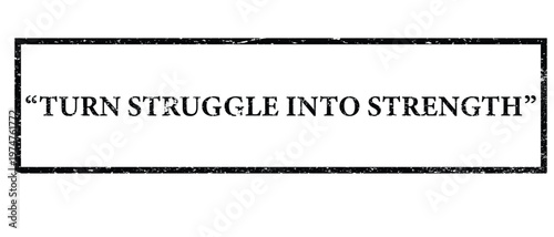 Motivational quote 'turn struggle into strength' in a distressed frame