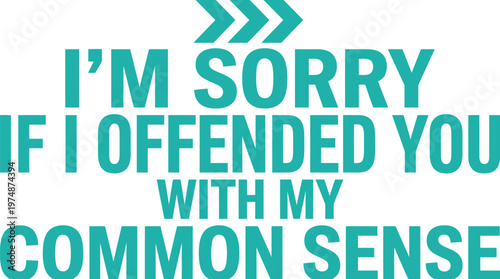 Sarcastic common sense quote vector, teal typography with I'm sorry if I offended you text, humorous social commentary graphic for t-shirts