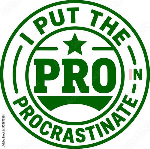 Funny Procrastinate Quote Stamp Vector, Green Circular Pro Badge Graphic, Humorous Sarcastic Text Emblem for Apparel and Merchandise