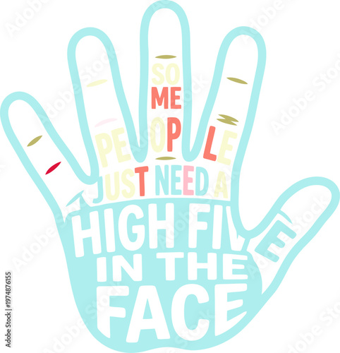 Sarcastic high five hand vector illustration, funny quote typography art, some people just need a high five in the face, humorous palm silhouette