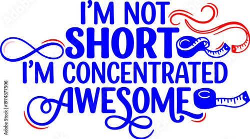 Funny short person quote vector, I'm Not Short I'm Concentrated Awesome typography, humorous height slogan with measuring tape graphics