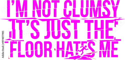 Funny clumsy quote vector with glitch effect, pink typography saying I'm not clumsy it's just the floor hates me, humorous slogan for apparel