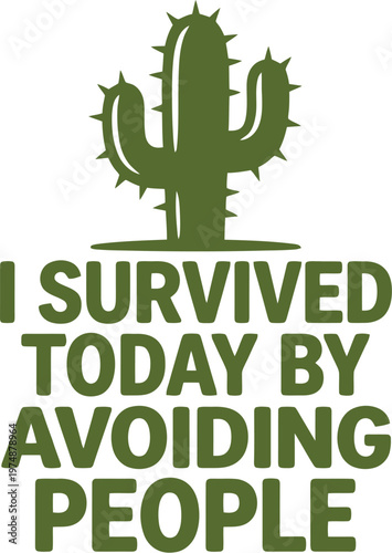 Funny introverted cactus quote, I Survived Today By Avoiding People typography, green desert plant vector, antisocial humor graphic for t-shirt design