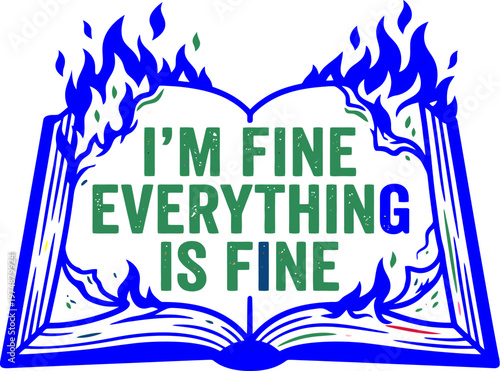 Sarcastic burning book vector illustration, I'm Fine Everything is Fine quote with blue flames, funny reading and library humor graphic