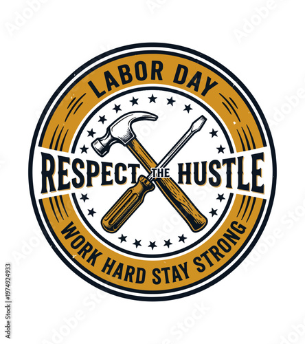 Retro circular emblem celebrating Labor Day with crossed hammer and screwdriver symbolizing work and dedication to the hustle Labor day t shirt design
