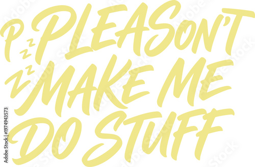 Handwritten Pleasont Make Me Do Stuff Quote, Yellow Sarcastic Typography Vector, Lazy Mood Lettering for Apparel and Social Media