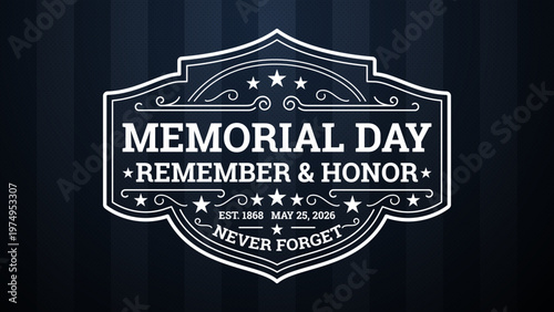 Memorial Day 2026 vintage emblem with "Remember and Honor" and "Never Forget" typography. Patriotic vector badge on dark blue background for US military tributes.