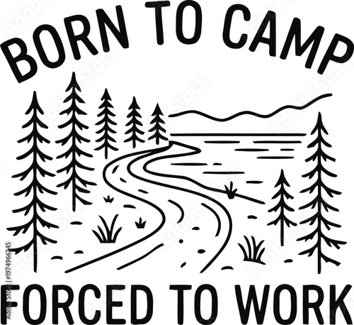 Born to Camp Forced to Work Camping T-Shirt Design