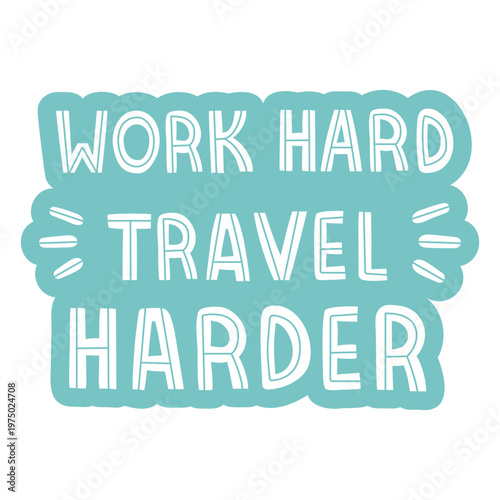 Work hard travel harder sticker