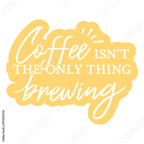 Coffee isn't the only thing brewing