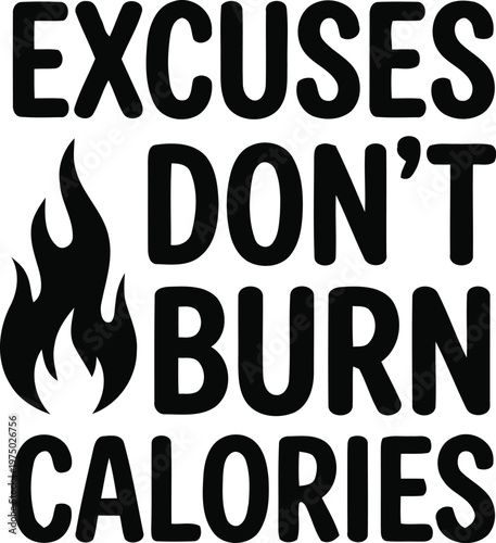 Excuses Don't Burn Calories Motivational Quote Poster