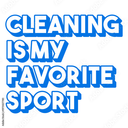 Cleaning is my favorite sport