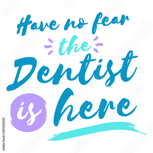 Have no fear the dentist is here