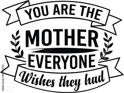 You Are the Mother Everyone Wishes They Had Motivational Printable Design