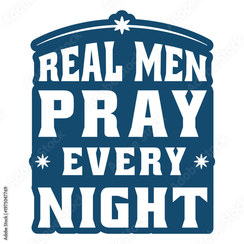 Real men pray every night