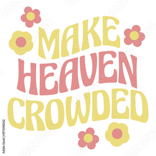 Make heaven crowded