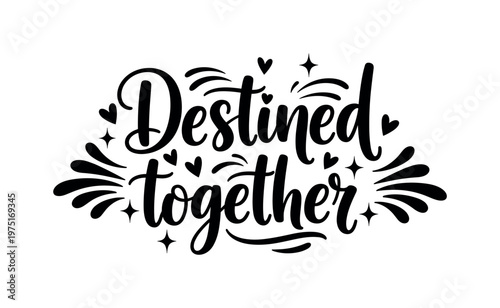 Destined together. lettering and all elements in black. Vector style. AWhite background. Pure white background. Perfect isolation and visual consistency. Bold