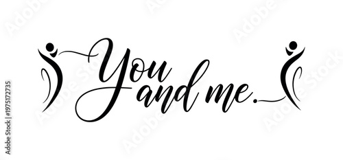 You and me. lettering and all elements in black. Vector style. AWhite background. Pure white background. Perfect isolation and visual consistency. Elegant