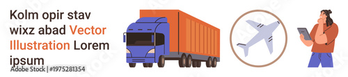 Supply chain, global delivery, transportation tracking, logistics planning, freight shipping, e-commerce operations. Truck, airplane person holding tablet device. Supply chain and global delivery