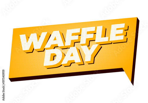 Bold retro speech bubble with text waffle day in white dotted 3d lettering on bright yellow orange background