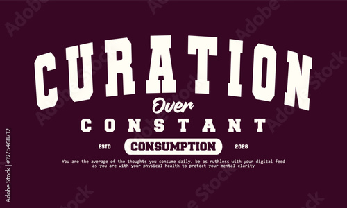 Motivational quote curation over constant consumption vintage varsity streetwear typography print for graphic tee, t-shirts, hat, and poster design 2026 - vector