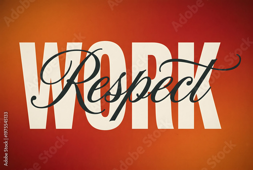 Work and respect, elegant calligraphy text over bold sans-serif lettering.