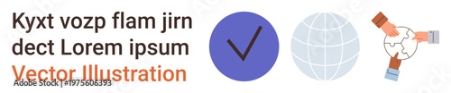 Global responsibility, verification, authentication, teamwork, worldwide network, environmental care. A checkmark, globe and hands holding a globe. Global responsibility and verification concept
