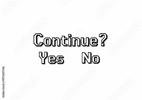 Continue? Yes No - Question Prompt for User Decision Making