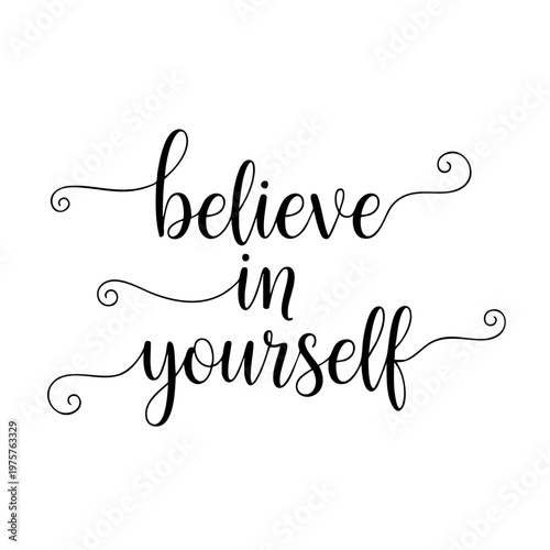 Inspirational motivational quote believe in yourself.