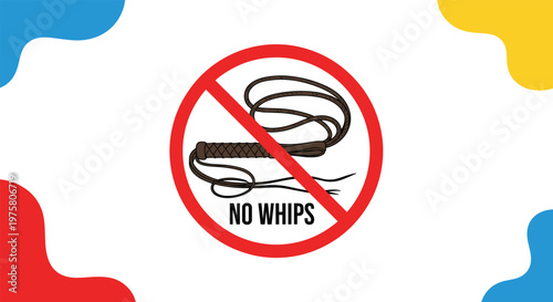 Red circular prohibition sign with a diagonal line over a brown whip and No Whips text with colorful abstract corner shapes for restriction zones.